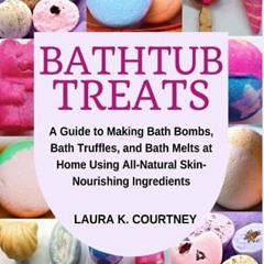 [Free] KINDLE √ Bathtub Treats: A Guide to Making Bath Bombs, Truffles, and Melts at