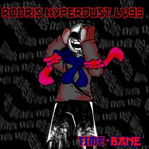 [Rodri’s Dusttale: L.O.V.E 99] TIME-BANE (A HYPERDUST LV99 Megalovania)