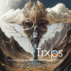Trxps - Music Of The Spheres (Robert Moon Remix)