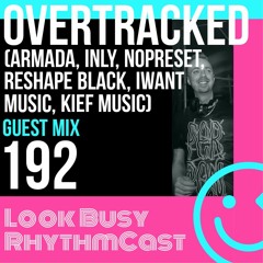 Look Busy RhythmCast 192 - Overtracked (Armada / Kief Music)