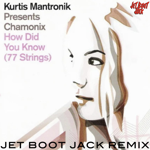 Stream Chamonix How Did You Know Jet Boot Jack Remix DOWNLOAD By 