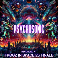 Psychosonic - Recorded at TRiBE of FRoG Frogz in Space Finale - November 2023