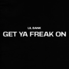 Lil Bank - Get Ya Freak On