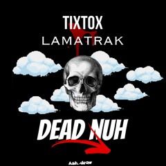 LAMATRAK X TIXTOX - DEAD NUH (2020)
