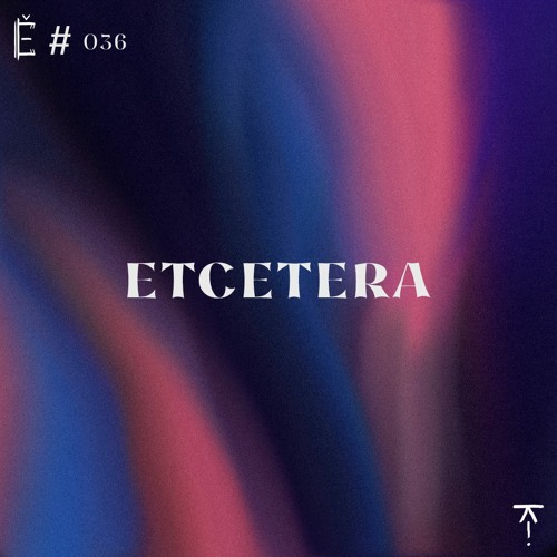 Tantše #036 — Etcetera
