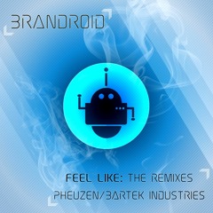 Brandroid - Feel Like (Bartek Industries Remix) 128 bpm F Minor