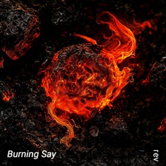 Burning Say