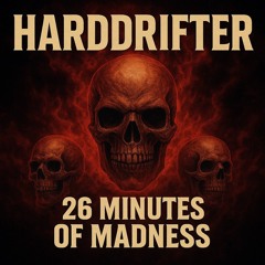 HARDDRIFTER-26 Minutes of Madness