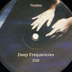 Deep Frequencies 008 - ThoMee