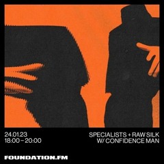 RAW SILK w/ CONFIDENCE MAN - FOUNDATION FM - JAN 23