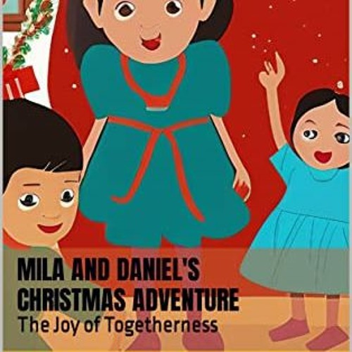 View [KINDLE PDF EBOOK EPUB] Mila and Daniel's Christmas Adventure: The Joy of Togetherness by  Shal