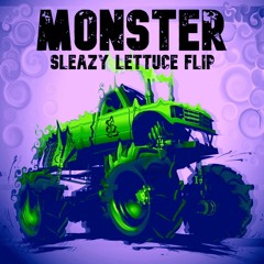 MONSTER (Sleazy Lettuce flip)