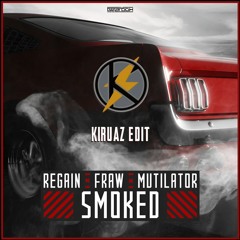 Regain & Fraw & Mutilator - Smoked [Kiruaz Edit]