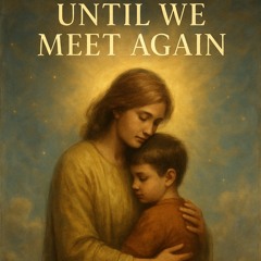 until_we_meet_again_9317ee01-a69d-4bd0-8e88-0cc2d32826ea.mp3
