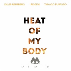 Davis Reimberg, Reigen, Thyago Furtado - Heat Of My Body (M.Torrez Remix)