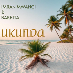 Bakhita, Imran Mwangi - Ukunda (House Remix)