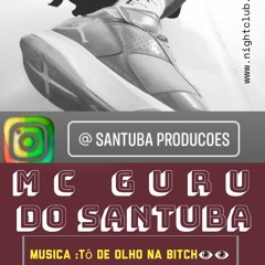 Tô de Olho Na Bitch MC Guru do santuba