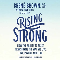 [GET] KINDLE PDF EBOOK EPUB Rising Strong: How the Ability to Reset Transforms the Way We Live, Love