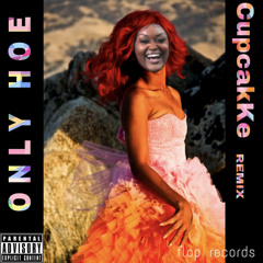 CupcakKe - Only Hoe (Rihanna’s „Only Girl” remix)