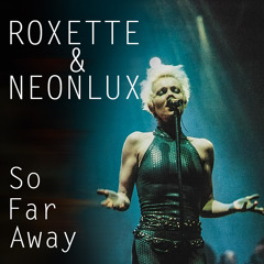 Roxette & Neonlux - So Far Away 2020