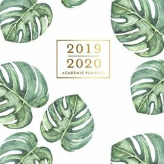 [READ DOWNLOAD] 2019-2020 Academic Planner: Tropical Leaves Monstera Watercolor Green & G