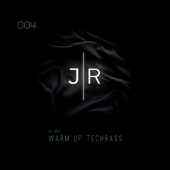 004 • Jöta R (JR) DJSet - Warm Up TechBass
