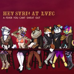 Hey Syri! A Fever You Can't Sweat Out @ LVFC