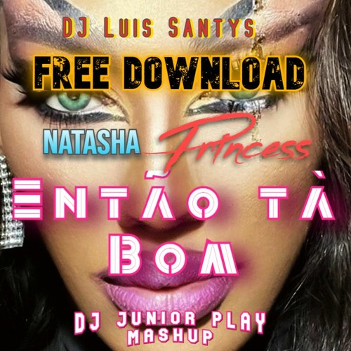 Stream DJ Luiz Santys X Natasha Princess, DJ Kennedy Lisb, - ENTÂO.