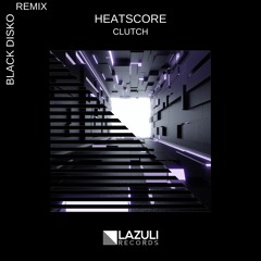 Heatscore - Clutch (Black Disko Remix) [LAZULI RECORDS]