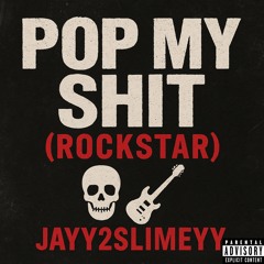 POP MY SHIT (ROCKSTAR)