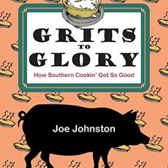 VIEW KINDLE ✓ Grits to Glory: How Southern Cookin' Got So Good by  Joe Johnston PDF E
