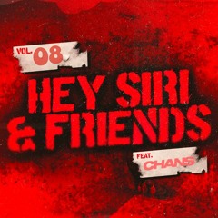 HEY SIRI & Friends Vol 08 Ft. CHANS