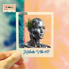 Melodic Vibes #111 -  Mix by Dreamer