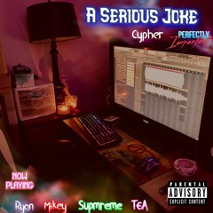 A Serious Joke Cypher (Feat: Ryan, Mikey, Supreme)