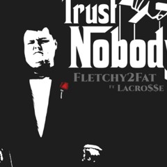 Trust Nobody ft. LaCro$$e