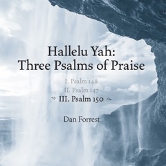 Hallelu Yah III. Psalm 150 - Dan Forrest