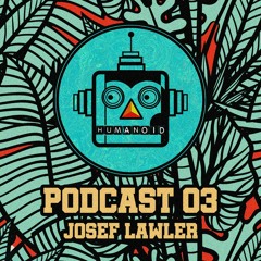 Humanoid Podcast 03 - Josef Lawler