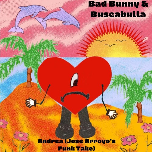 Bad Bunny & Buscabulla - Andrea (Jose Arroyo's Funk Take) Free DL!!