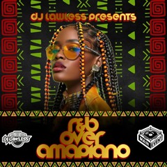 DJ LAWLESS PRESENTS... R&B OVER AMAPIANO