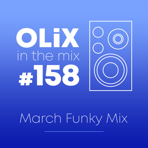 OLiX in the Mix - 158 - March Funky Mix