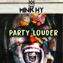 Mink Hy - Party Louder (Original Mix)