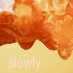 slowly (demo)