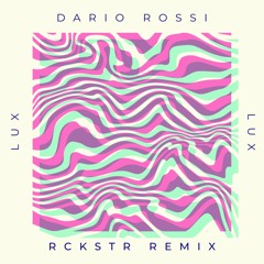 PREMIERE: Dario Rossi - Lux (RCKSTR Remix)