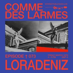 Comme des Larmes podcast w / LORADENIZ #73