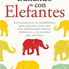 View [EBOOK EPUB KINDLE PDF] Bailando con elefantes: ENTRENAMIENTO EN MINDFULNESS PAR