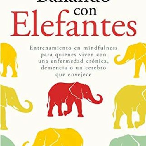 Access EBOOK EPUB KINDLE PDF Bailando con elefantes: ENTRENAMIENTO EN MINDFULNESS PAR