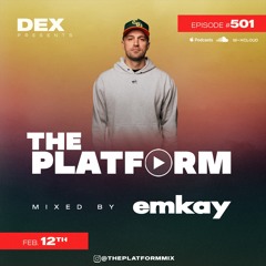 The Platform 501 Feat. Emkay @djemkay