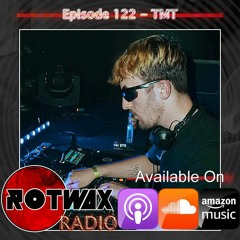 Rotwax Radio - Episode 122 - TMT