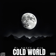 COLD WORLD (ft.Kozyy x Wik)