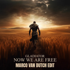 GLADIATOR - NOW WE ARE FREE (MARCO VAN DUTCH EDIT)